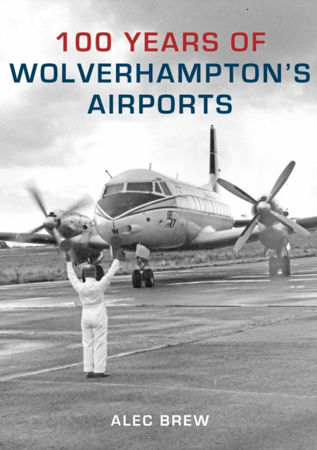 Book Cover for 100 Years of Wolverhampton's Airports by Alec Brew