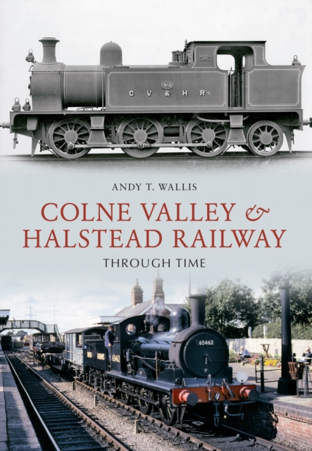 Book Cover for Colne Valley & Halstead Railway Through Time by Andy T. Wallis