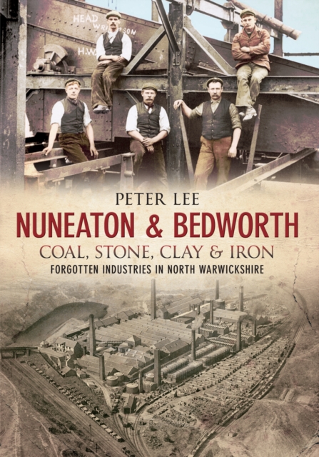 Book Cover for Nuneaton & Bedworth Coal, Stone, Clay and Iron by Peter Lee