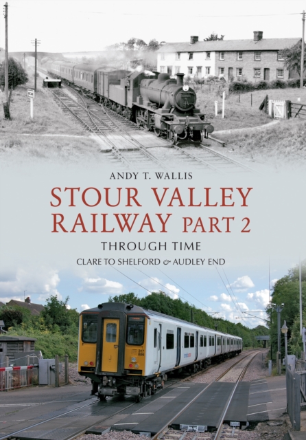 Book Cover for Stour Valley Railway Part 2 Through Time by Andy T. Wallis