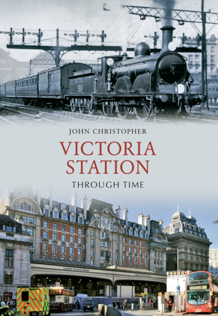 Book Cover for Victoria Station Through Time by John Christopher