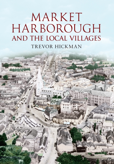 Book Cover for Market Harborough and the Local Villages by Hickman, Trevor