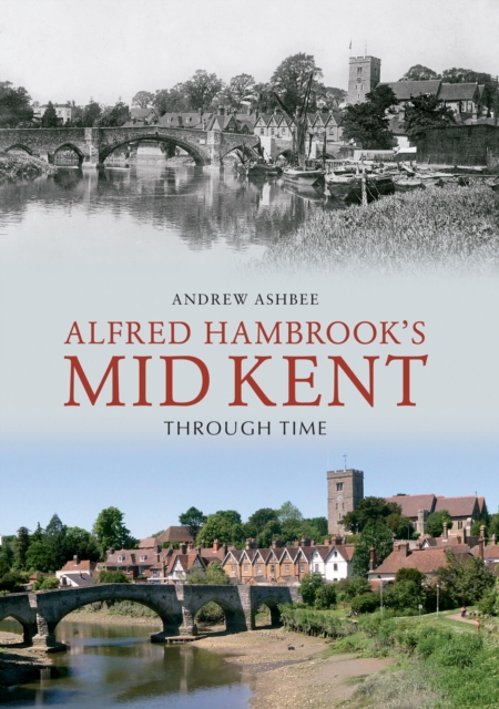 Book Cover for Alfred Hambrook's Mid Kent Through Time by Andrew Ashbee