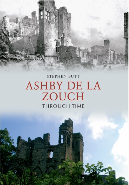 Book Cover for Ashby de la Zouch Through Time by Stephen Butt