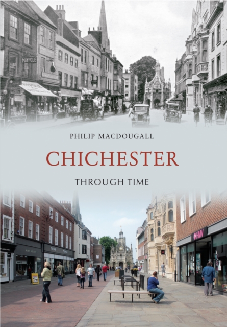 Book Cover for Chichester Through Time by Philip MacDougall