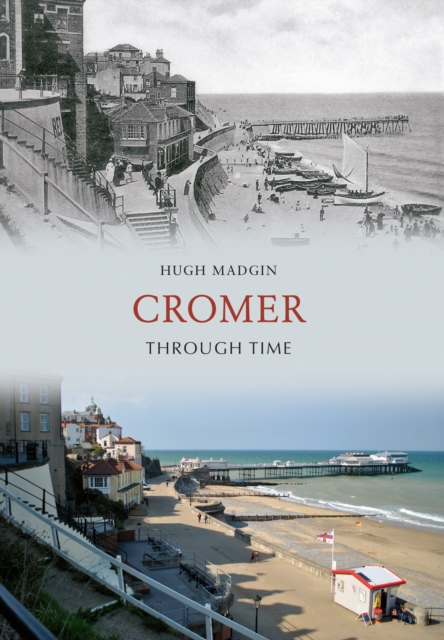 Book Cover for Cromer Through Time by Madgin, Hugh