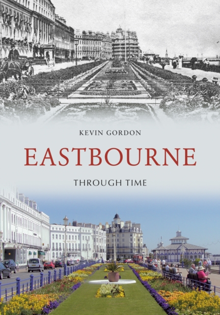 Book Cover for Eastbourne Through Time by Kevin Gordon