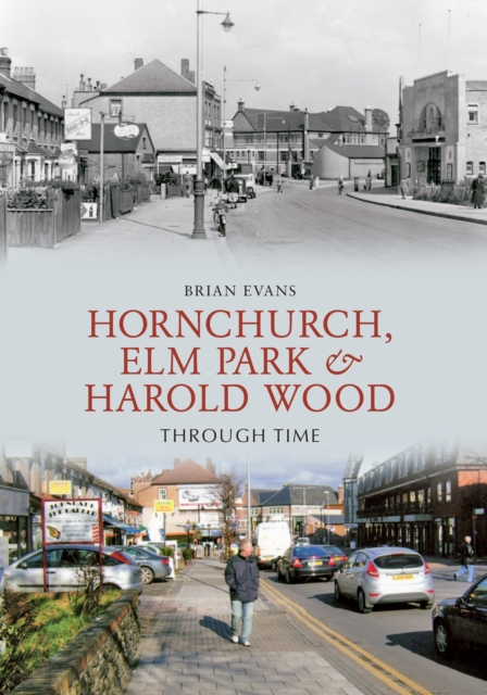 Book Cover for Hornchurch, Elm Park and Harold Wood Through Time by Brian Evans