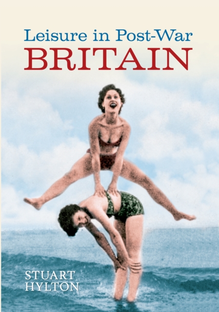 Book Cover for Leisure in Post-War Britain by Stuart Hylton