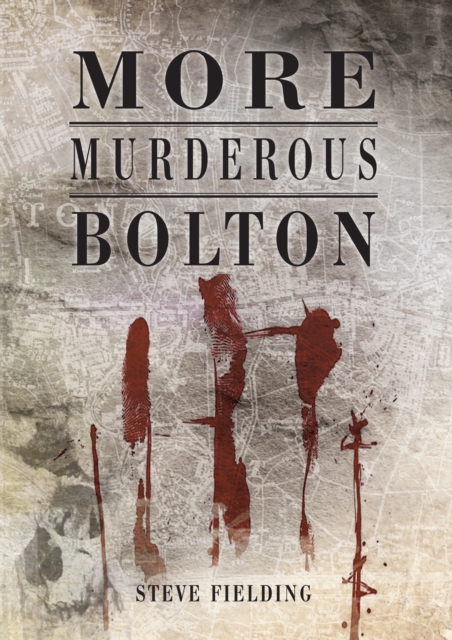 Book Cover for More Murderous Bolton by Steve Fielding