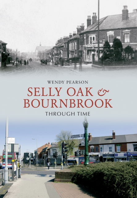 Book Cover for Selly Oak and Bournbrook Through Time by Wendy Pearson