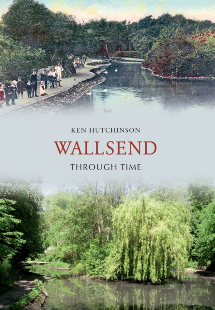 Book Cover for Wallsend Through Time by Ken Hutchinson