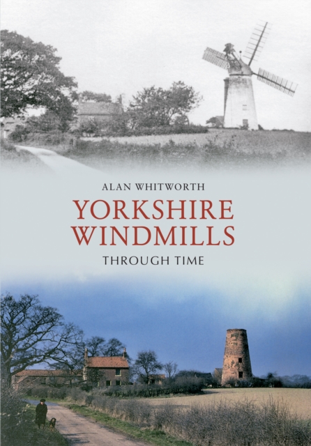 Book Cover for Yorkshire Windmills Through Time by Alan Whitworth