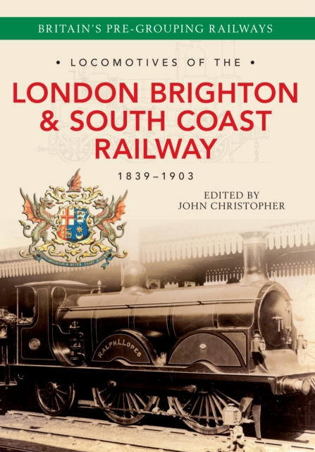 Book Cover for Locomotives of the London Brighton & South Coast Railway 1839-1903 by John Christopher