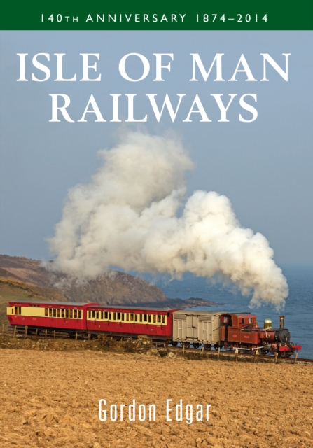 Book Cover for Isle of Man Railways 140th Anniversary 1874-2014 by Gordon Edgar