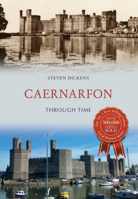 Book Cover for Caernarfon Through Time by Dickens, Steven