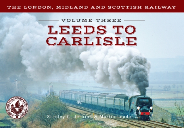 Book Cover for London, Midland and Scottish Railway Volume Three Leeds to Carlisle by Stanley C. Jenkins, Martin Loader