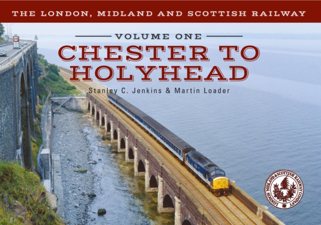 Book Cover for London, Midland and Scottish Railway Volume One Chester to Holyhead by Stanley C. Jenkins, Martin Loader