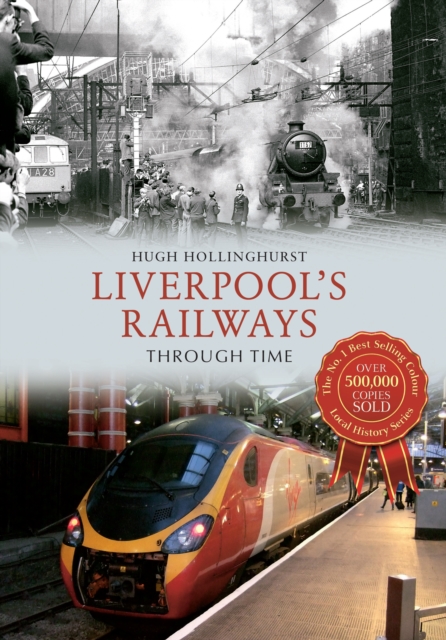 Book Cover for Liverpool's Railways Through Time by Hollinghurst, Hugh