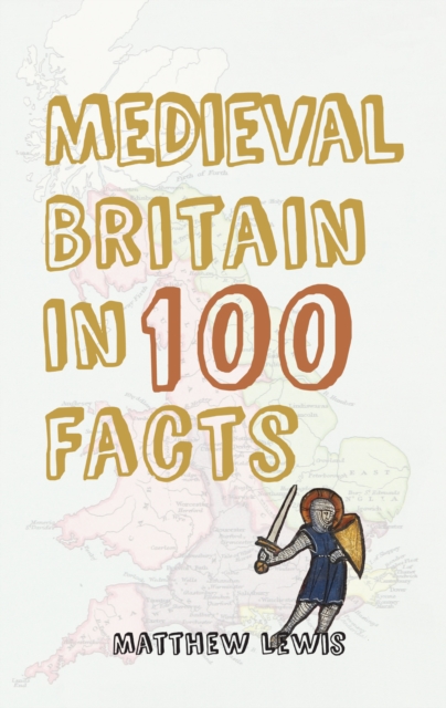 Book Cover for Medieval Britain in 100 Facts by Matthew Lewis