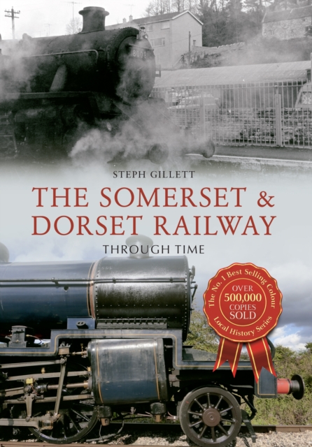 Book Cover for Somerset & Dorset Railway Through Time by Steph Gillett