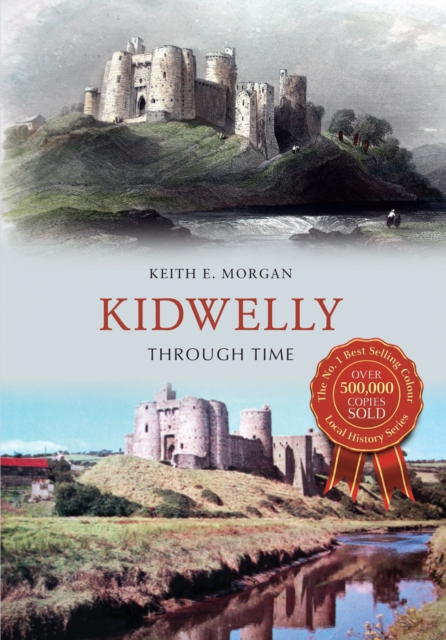 Book Cover for Kidwelly Through Time by Keith E. Morgan