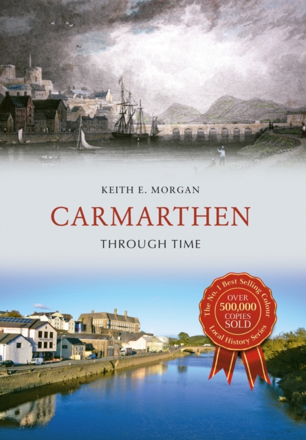 Book Cover for Carmarthen Through Time by Keith E. Morgan