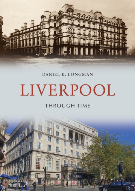 Book Cover for Liverpool Through Time by Longman, Daniel K.