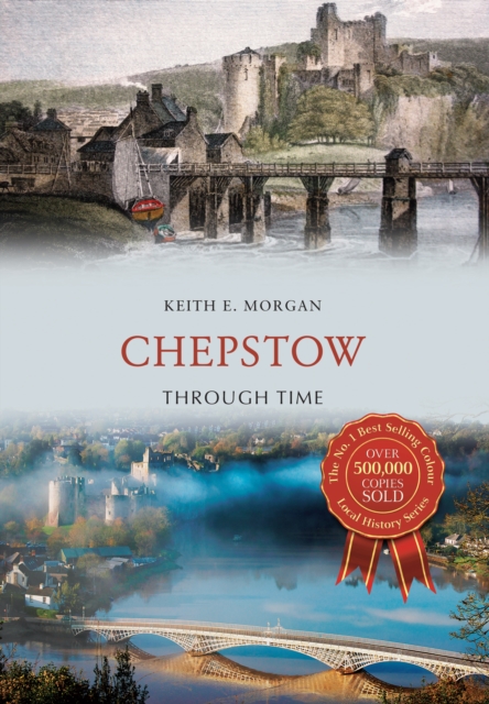 Book Cover for Chepstow Through Time by Keith E. Morgan