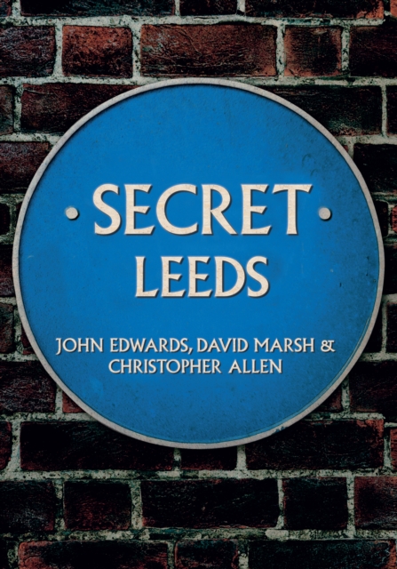 Book Cover for Secret Leeds by John Edwards, David Marsh, Christopher Allen