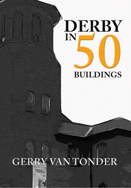 Book Cover for Derby in 50 Buildings by Gerry van Tonder