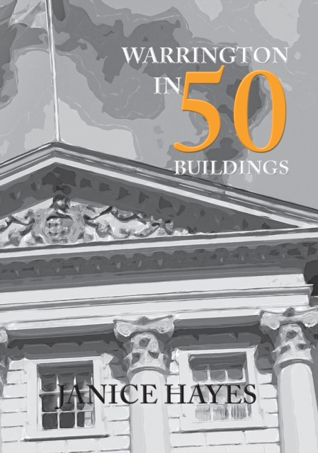 Book Cover for Warrington in 50 Buildings by Janice Hayes