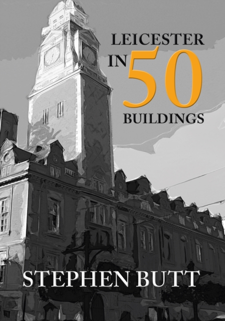 Book Cover for Leicester in 50 Buildings by Stephen Butt