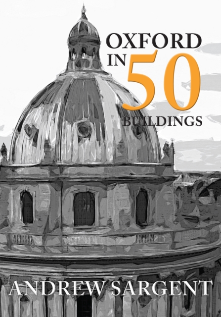 Book Cover for Oxford in 50 Buildings by Andrew Sargent