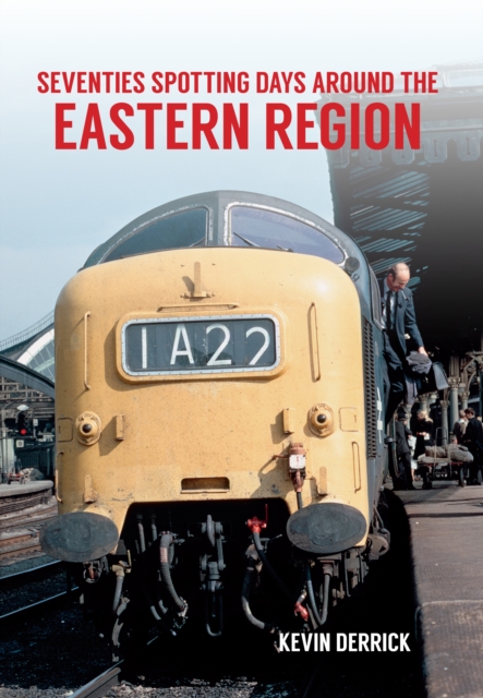 Book Cover for Seventies Spotting Days Around the Eastern Region by Kevin Derrick