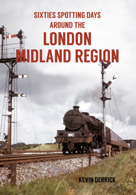 Book Cover for Sixties Spotting Days Around the London Midland Region by Kevin Derrick