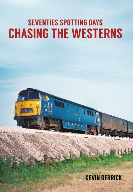 Book Cover for Seventies Spotting Days Chasing the Westerns by Kevin Derrick