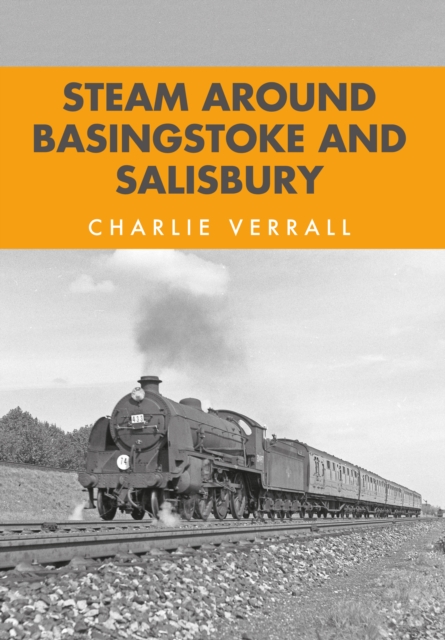 Book Cover for Steam Around Basingstoke and Salisbury by Charlie Verrall