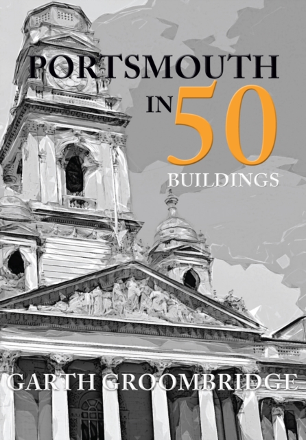 Book Cover for Portsmouth in 50 Buildings by Garth Groombridge