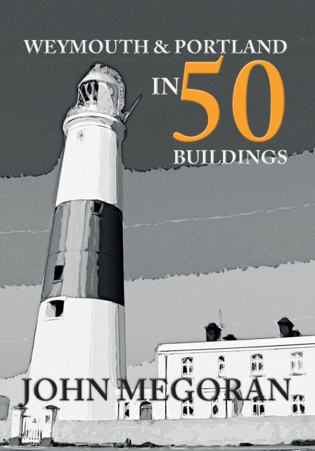 Book Cover for Weymouth & Portland in 50 Buildings by Megoran, John