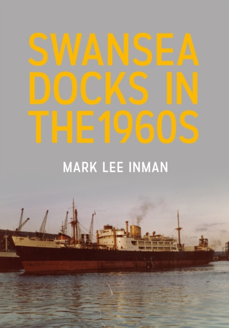 Book Cover for Swansea Docks in the 1960s by Mark Lee Inman