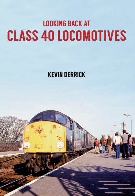 Book Cover for Looking Back at Class 40 Locomotives by Kevin Derrick