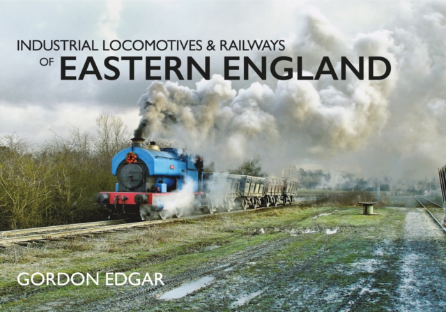 Book Cover for Industrial Locomotives & Railways of Eastern England by Gordon Edgar