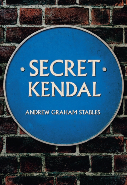 Book Cover for Secret Kendal by Andrew Graham Stables