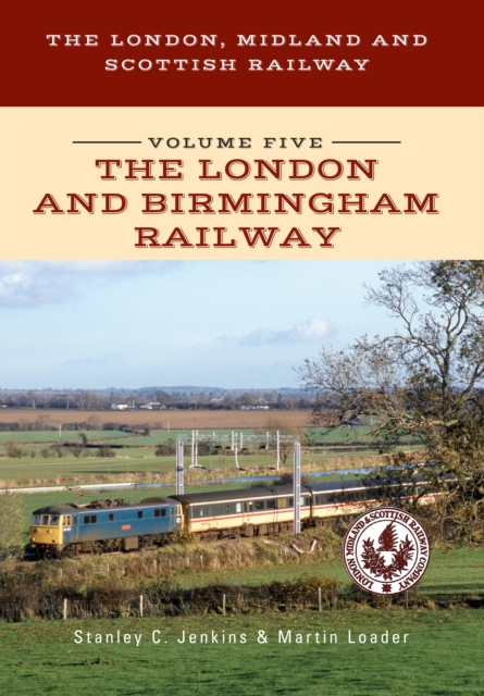 Book Cover for London, Midland and Scottish Railway Volume Five The London and Birmingham Railway by Stanley C. Jenkins, Martin Loader