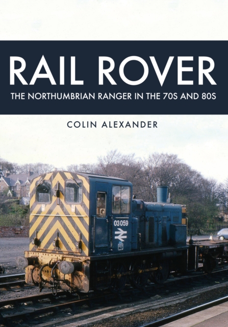 Book Cover for Rail Rover: The Northumbrian Ranger in the 70s & 80s by Colin Alexander