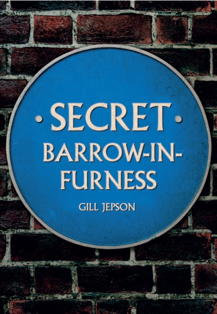 Book Cover for Secret Barrow-in-Furness by Gill Jepson