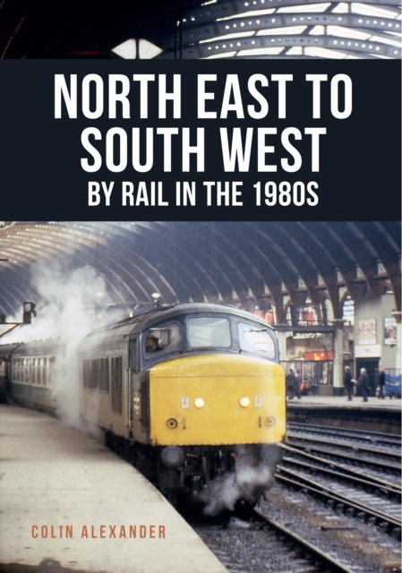 Book Cover for North East to South West by Rail in the 1980s by Colin Alexander