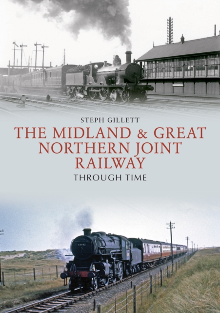 Book Cover for Midland & Great Northern Joint Railway Through Time by Steph Gillett