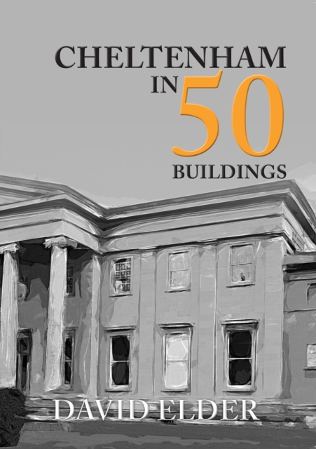 Book Cover for Cheltenham in 50 Buildings by David Elder